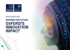 Image from Oxford University Innovation’s 2024 Impact Report: Pioneering Research, New Ventures, and a Vision for a Trillion-Pound Future News Article